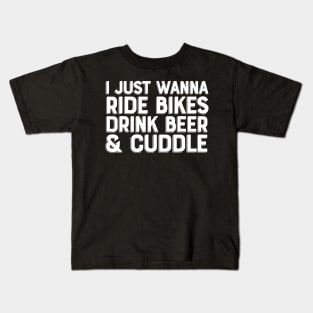 i just wanna ride bikes drink beer and cuddle Kids T-Shirt